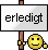 Erledigt!